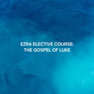 Ezra Elective Course: The Gospel of Luke (3 CUs)